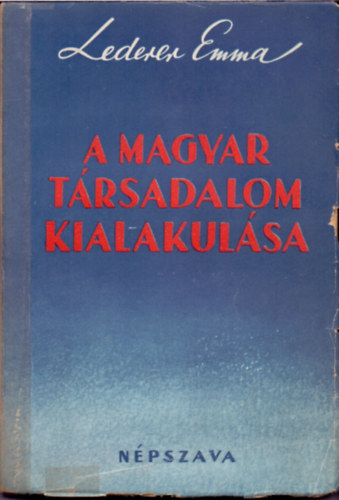 Lederer Emma - A magyar trsadalom kialakulsa a honfoglalstl 1918-ig