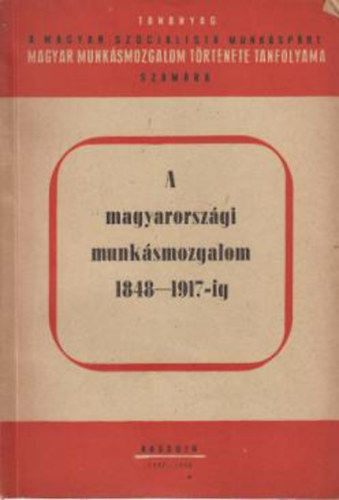 Kossuth Kiad - A magyarorszgi munksmozgalom 1848-1917-ig