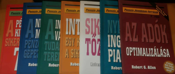 Robert G. Allen - 7 db Passzv Jvedelem-forrsok: A pnzgyileg kiemelkeden sikeres emberek 7 szoksa; A Network Marketing pnzcsinl gpezet; Informcis vllalkozs; Internet; Siker a tzsdn; Nyers az ingatlanpiacon; Az adk optimalizlsa