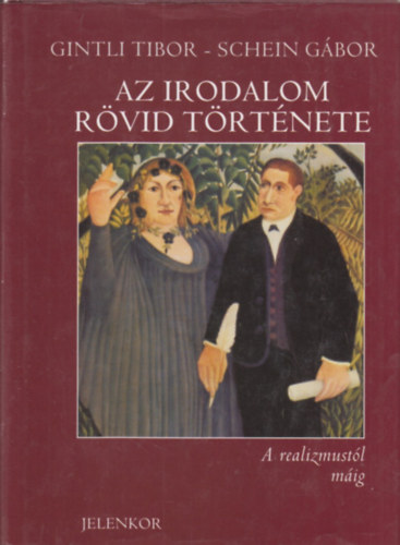 Gintli Tibor; Schein G�bor - Az irodalom r�vid t�rt�nete 2. - A realizmust�l m�ig