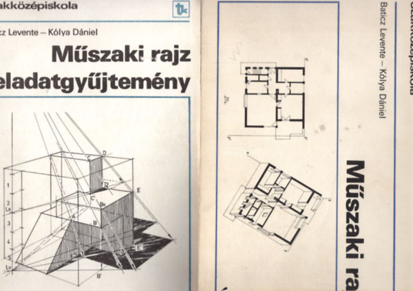 Kólya Dániel Baticz Levente - Műszaki rajz + Műszaki rajz feladatgyűjtemény - Szakközépiskola