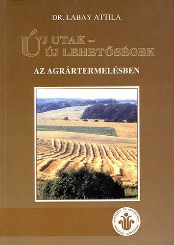 Dr. Labay Attila - �j utak, �j lehet�s�gek az agr�rtermel�sben