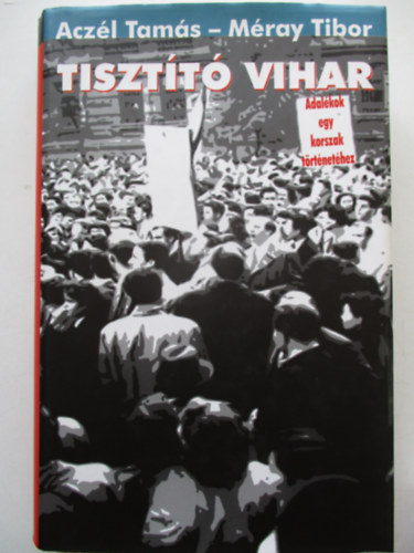 Acz�l Tam�s; M�ray Tibor - Tiszt�t� vihar - Adal�kok egy korszak t�rt�net�hez