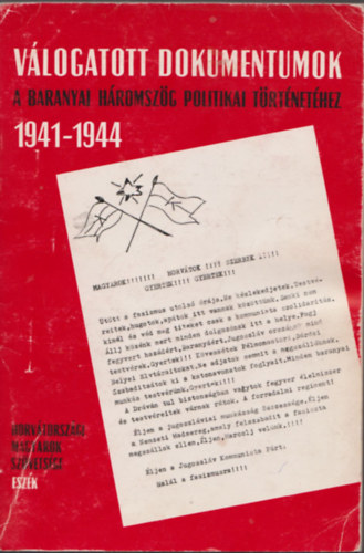 V�logatott dokumentumok a baranyai h�romsz�g politikai t�rt�net�hez 1941-1944