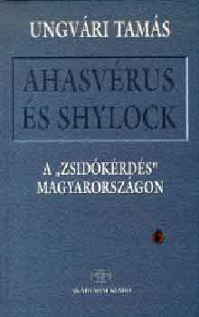 Ungvri Tams - Ahasvrus s Shylock - A "zsidkrds" Magyarorszgon