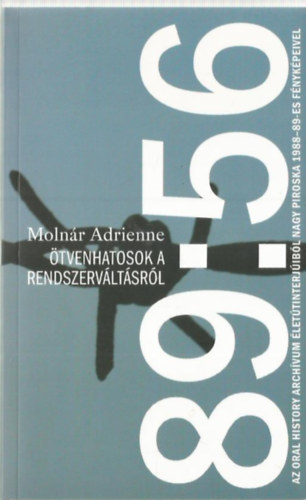 Moln�r Adrienne  (szerk.) - 89:56 - �tvenhatosok a rendszerv�lt�sr�l