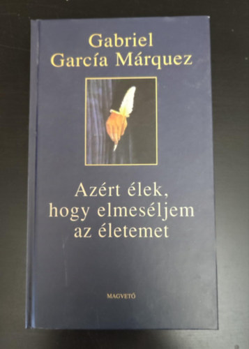 Sz�k�cs Vera  Gabriel Garc�a M�rquez (ford.) - Az�rt �lek, hogy elmes�ljem az �letemet (Vivir para contarla) - Sz�k�cs Vera ford�t�s�ban