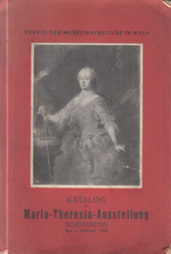 Katalog der Maria-Theresia-Ausstellung (Sch�nbrunn, Mai-Oktober 1930)