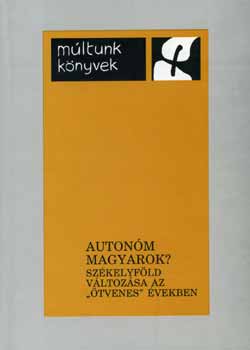 Brdi Nndor (Szerk.) - Autonm magyarok? (Szkelyfld vltozsa az "tvenes" vekben)
