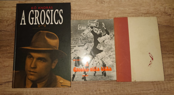 Bocs�k Mikl�s, Grosics Gyula, K� Andr�s - 3 k�nyv Grosics Gyul�t�l/-r�l: A Grosics, A Grosics-villa tika, �gy l�ttam a kapub�l
