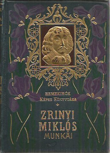 Gr�f Zrinyi Mikl�s - Gr�f Zr�nyi Mikl�s v�logatott munk�i (Remekir�k k�pes k�nyvt�ra 22.)