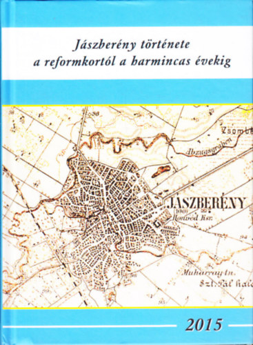 Peth� L�szl�  (szerk.) - J�szber�ny t�rt�nete a reformkort�l a harmincas �vekig