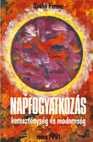 Szab Ferenc - Napfogyatkozs - keresztnysg s modernsg - (Eszmetrtneti tanulmnyok)