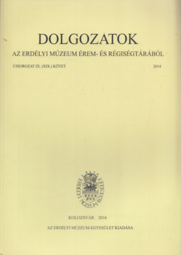 Dolgozatok az Erdlyi Mzeum rem- s Rgisgtrbl - j sorozat IX. (XIX. ktet) 2014