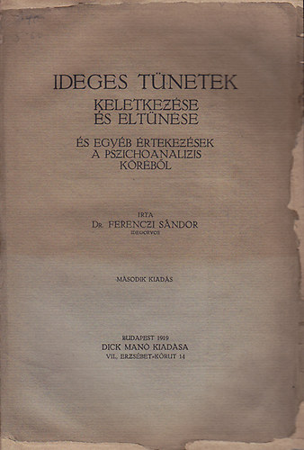 Ferenczi Sándor dr. - Ideges tünetek keletkezése és eltűnése és egyéb értekezések a pszichoanalizis köréből