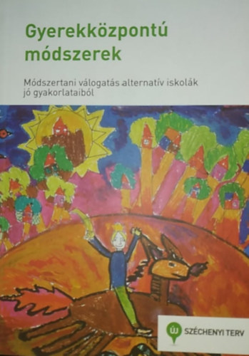 Kereszty Zsuzsa  (szerk.) - Gyerekkzpont mdszerek - Mdszertani vlogats alternatv iskolk j gyakorlataibl