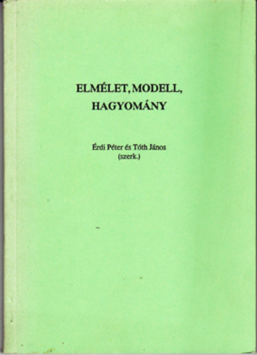 Érdi Péter - Tóth János (szerk.) - Elmélet, modell, hagyomány
