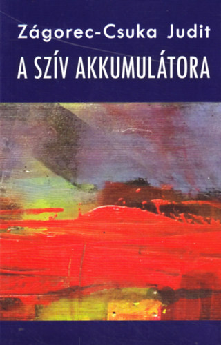Z�gorec-Csuka Judit - A sz�v akkumul�tora