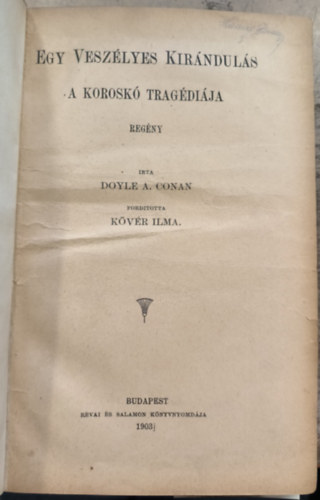 Kvr Ilma  Doyle A. Conan (ford.) - Egy veszlyes kirnduls - A korosk tragdija (I.kiads!)