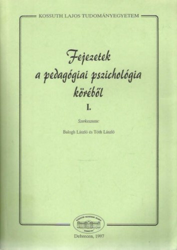 T�th L�szl�  (szerk.) Balogh L�szl� (szerk.) - Fejezetek a pedag�giai pszichol�gia k�r�b�l I.