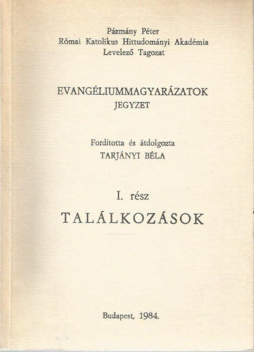 Tarj�nyi B�la - Evang�liumi jelmagyar�zatok: Tal�lkoz�sok I. r�sz