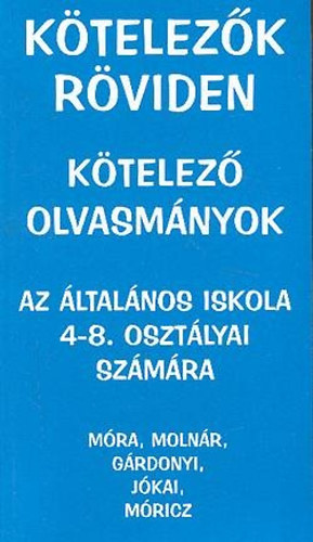 Ktelezk rviden - Ktelez olvasmnyok - Az ltalnos iskola 4-8. osztlyai szmra