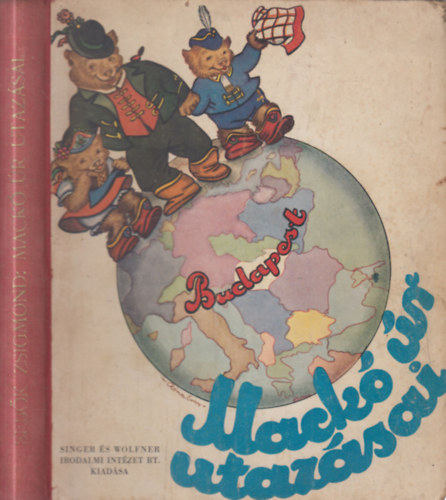 Sebők Zsigmond - Mackó úr utazásai ( Mackó úr a Bakonyban, Mackó úr az Alföldön, Mackó úr a tengeren ) Mühlbeck Károly rajzaival