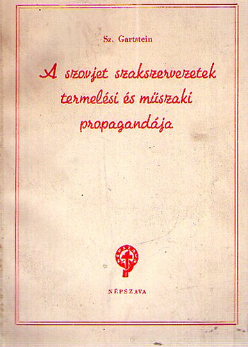 Sz. Gartstein - A szovjet szakszervezetek termelsi s mszaki propagandja