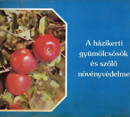 Dr. K�rp�ti J�zsef - A h�zikerti gy�m�lcs�s�k �s sz�l� n�v�nyv�delme