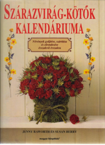 J.-Berry, S. Raworth - Szárazvirág-kötők kalendáriuma