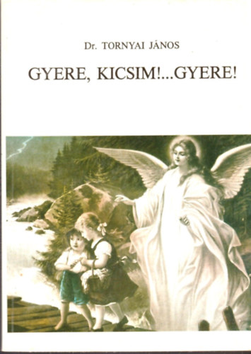 Dr. Tornyai Jnos - Gyere, kicsim!...gyere!