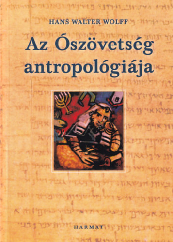Hanswalter Wolff - Az Ószövetség antropológiája