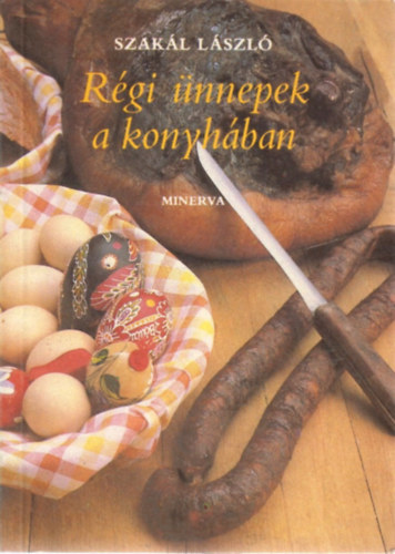Szakl Lszl - Rgi nnepek a konyhban