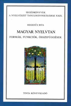 Hegedűs Rita - Magyar nyelvtan - Formák, funkciók, összefüggések
