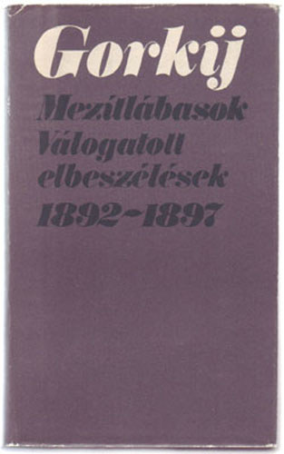 Makszim Gorkij - Meztlbasok (Vlogatott elbeszlsek 1892-1897)