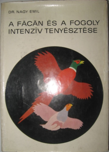 dr. Nagy Emil - A fácán és a fogoly intenzív tenyésztése