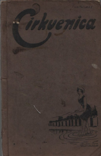 Jokovic Roko dr. (szerk.) - Cirkvenica - Tengeri fürdő és éghajlati gyógyhely (Cirkvenica és környékének ismertetője)