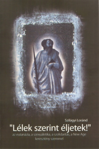 Szil�gyi L�r�nd - "L�lek szerint �ljetek!"