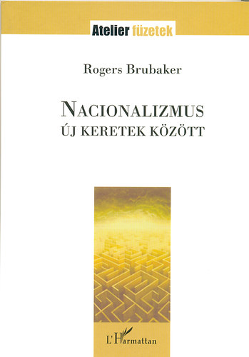 Rogers Brubaker - Nacionalizmus �j keretek k�z�tt