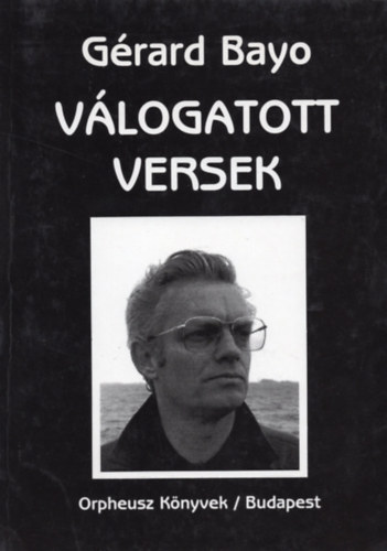 Gérard Bayo - Válogatott versek (Gérard Bayo)