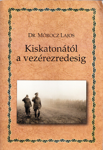 Dr. Mórocz Lajos - Kiskatonától a vezérezredesig