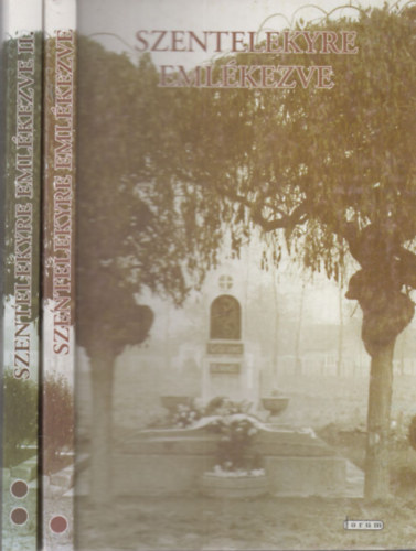 Papp Imre szerk. Bordás Győző (szerk.) - Szentelekyre emlékezve I-II. (Egy művelődéstörténeti rendezvény negyed százada 1968-1993.)