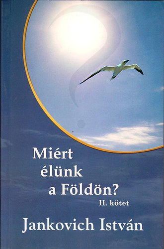 Jankovich Istv�n - Mi�rt �l�nk a f�ld�n? (II. k�tet)