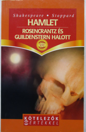 William; Stoppard, Tom Shakespeare - Hamlet - Rosencrantz és Guildenstern halott