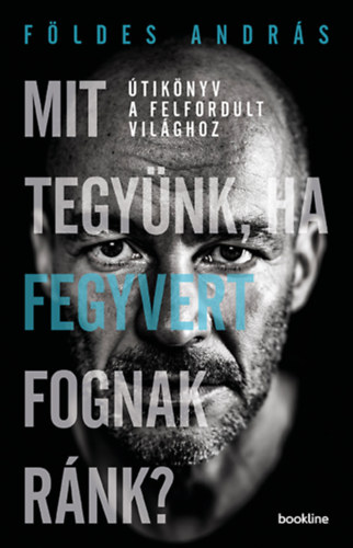 F�ldes Andr�s - Mit tegy�nk, ha fegyvert fognak r�nk?