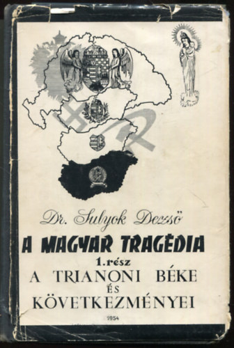 Dr. Sulyok Dezs� - A magyar trag�dia I.-A Trianoni B�ke �s k�vetkezm�nyei