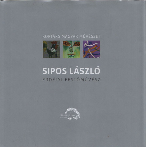 Kósza Sipos László - Erdélyi festőművész (Kortárs magyar művészet)