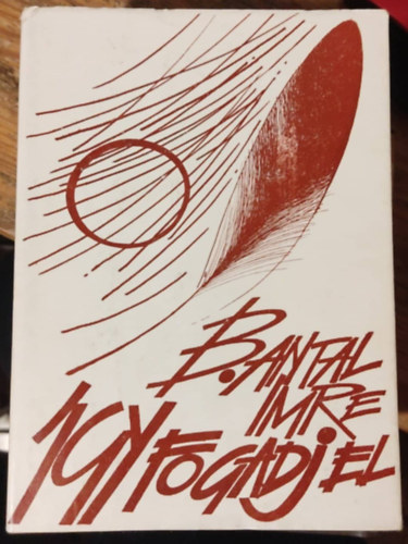 B. Antal Imre - Így fogadj el