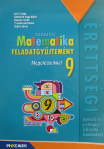 Konf�rn� Nagy Kl�ra, B. Kov�cs Istv�n , Trembeczki Csaba, Urb�n J�nos �rki Tam�s (Szerk.) - Soksz�n� Matematika Feladatgy�jtem�ny 9. - Megold�sokkal