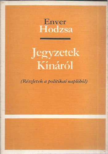 Enver Hodzsa - Jegyzetek Kínáról (Részletek a polititkai naplóból)